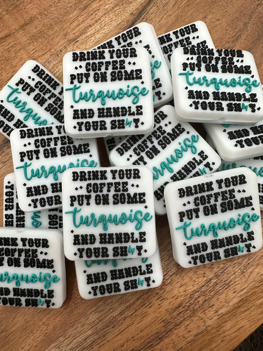 Drink your coffee & put on some Turquoise- Silicone Focal